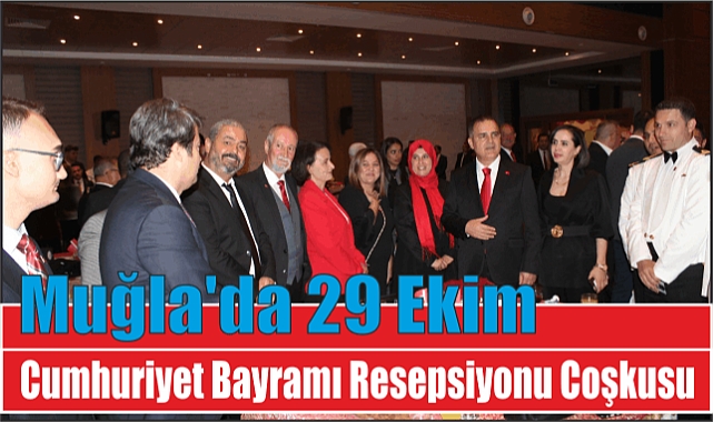 Muğla’da 29 Ekim Cumhuriyet Bayramı Resepsiyonu Coşkusu