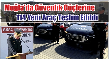 Muğla’da Güvenlik Güçlerine 114 Yeni Araç Teslim Edildi