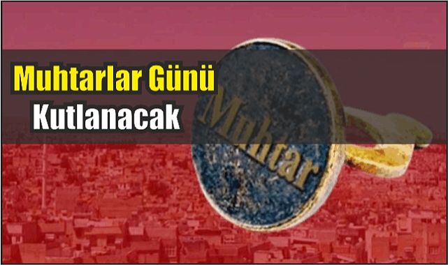 Muhtarlar Günü Kutlanacak