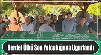 Nerdet Ülkü Son Yolculuğuna Uğurlandı