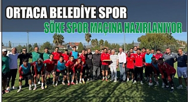 ORTACA BELEDİYE SPOR SÖKE SPOR MAÇINA HAZIRLANIYOR