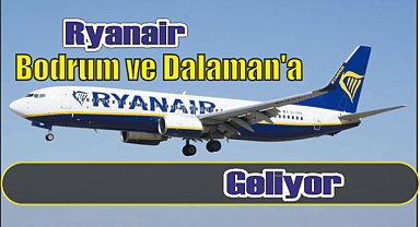 Ryanair, Bodrum ve Dalaman’a Geliyor