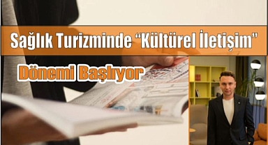 Sağlık turizminde “Kültürel İletişim” Dönemi Başlıyor