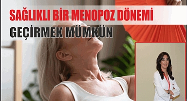 SAĞLIKLI BİR MENOPOZ DÖNEMİ GEÇİRMEK MÜMKÜN
