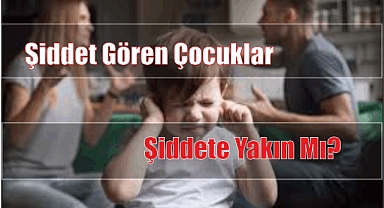 Şiddet Gören Çocuklar Şiddete Yakın mı?