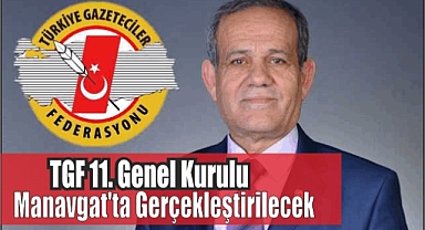 TGF 11. Genel Kurulu Manavgat’ta Gerçekleştirilecek