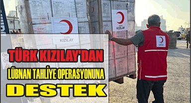 TÜRK KIZILAY’DAN LÜBNAN TAHLİYE OPERASYONUNA DESTEK
