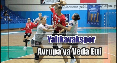 Yalıkavakspor Avrupa’ya Veda Etti