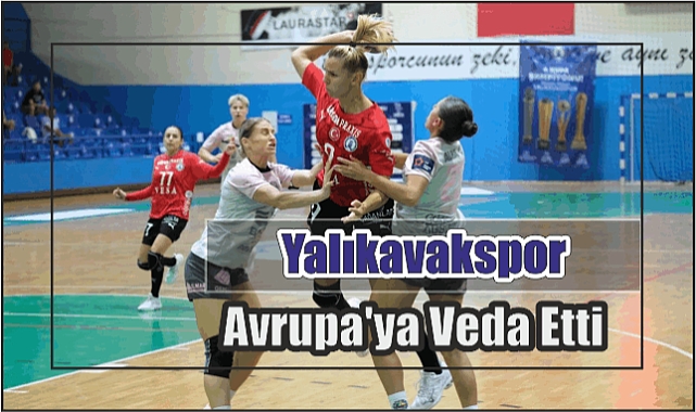 Yalıkavakspor Avrupa’ya Veda Etti