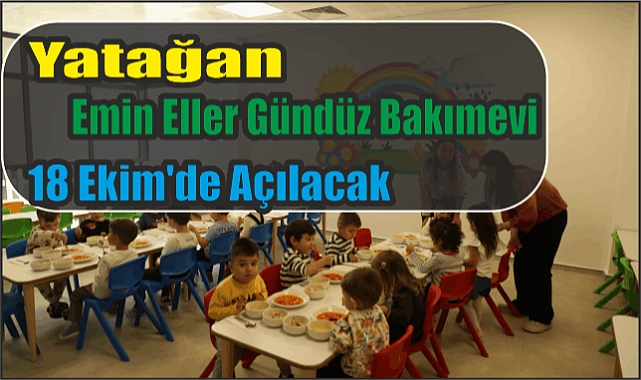 Yatağan Emin Eller Gündüz Bakımevi 18 Ekim’de Açılacak