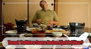 Yemek Yedikten Sonra Neden Ağırlık Çöker?