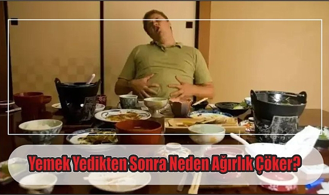 Yemek Yedikten Sonra Neden Ağırlık Çöker?