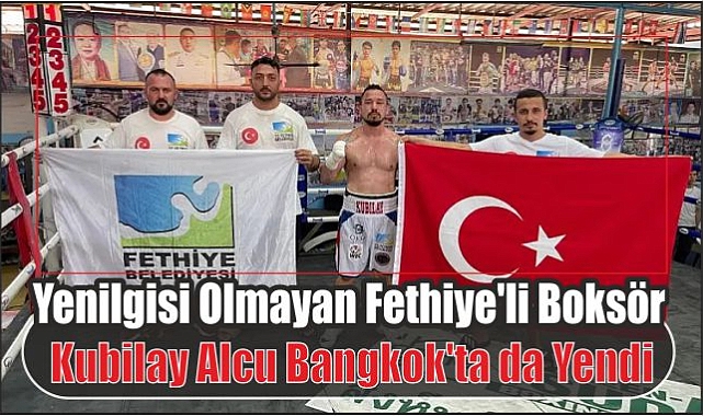 Yenilgisi Olmayan Fethiye’li Boksör Kubilay Alcu Bangkok’ta da Yendi