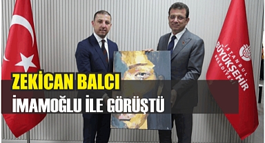 ZEKİCAN BALCI BALCI İMAMOĞLU İLE GÖRÜŞTÜ