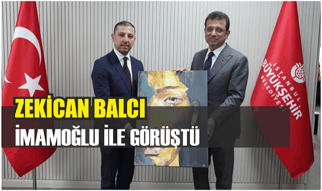 ZEKİCAN BALCI BALCI İMAMOĞLU İLE GÖRÜŞTÜ