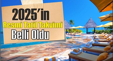 2025'in resmi tatil takvimi belli oldu