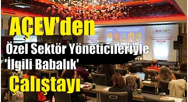 AÇEV’den Özel Sektör Yöneticileriyle ‘İlgili Babalık’ Çalıştayı