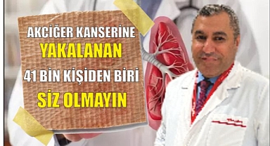 AKCİĞER KANSERİNE YAKALANAN 41 BİN KİŞİDEN BİRİ SİZ OLMAYIN