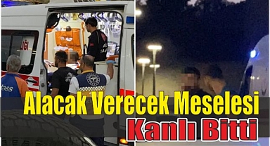Alacak Verecek Meselesi Kanlı Bitti
