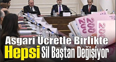 Asgari ücretle birlikte hepsi sil baştan değişiyor