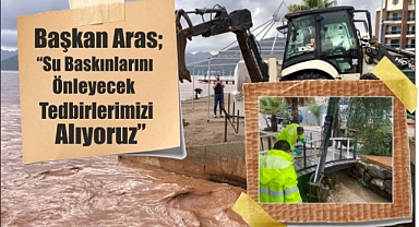 Başkan Aras; “Su Baskınlarını Önleyecek Tedbirlerimizi Alıyoruz”