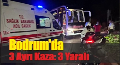 Bodrum’da 3 Ayrı Kaza: 3 Yaralı