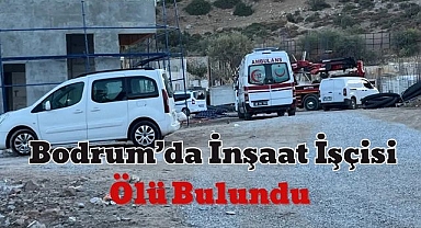 Bodrum’da İnşaat İşçisi Ölü Bulundu