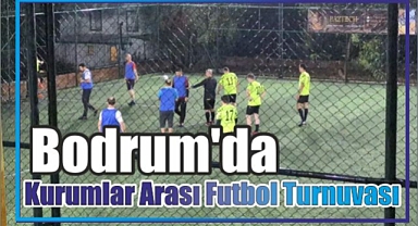 Bodrum’da Kurumlar Arası Futbol Turnuvası