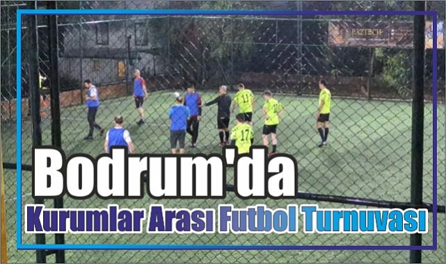 Bodrum’da Kurumlar Arası Futbol Turnuvası