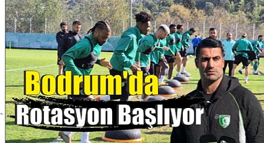 Bodrum’da Rotasyon Başlıyor