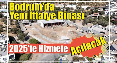 Bodrum’da Yeni İtfaiye Binası 2025'te Hizmete Açılacak