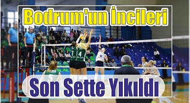 Bodrum’un İncileri Son Sette Yıkıldı