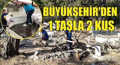 BÜYÜKŞEHİR’DEN 1 TAŞLA 2 KUŞ