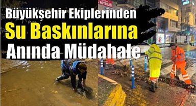 Büyükşehir Ekiplerinden Su Baskınlarına Anında Müdahale