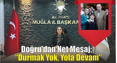 Doğru’dan Net Mesaj; “Durmak Yok, Yola Devam”