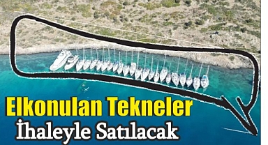 Elkonulan Tekneler İhaleyle Satılacak