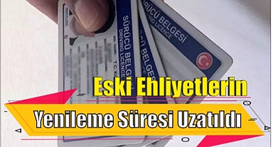 Eski Ehliyetlerin Yenileme Süresi Uzatıldı