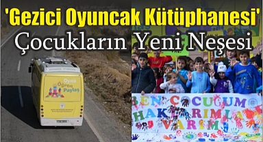 ‘Gezici Oyuncak Kütüphanesi’ Çocukların Yeni Neşesi