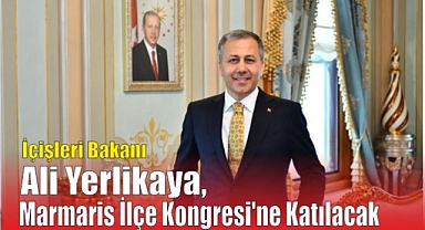 İçişleri Bakanı Ali Yerlikaya, Marmaris İlçe Kongresi’ne Katılacak 