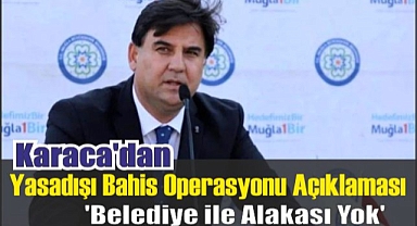 Karaca'dan Yasadışı Bahis Operasyonu Açıklaması 'Belediye ile Alakası Yok'