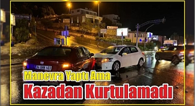 Manevra Yaptı ama Kazadan Kurtulamadı