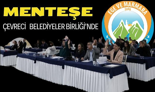 Menteşe Belediyesi Ege ve Marmara Çevreci Belediyeler Birliği'ne Üye Oluyor