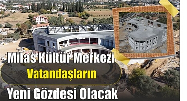 Milas Kültür Merkezi Vatandaşların Yeni Gözdesi Olacak