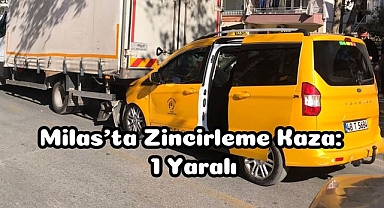 Milas’ta Zincirleme Kaza: 1 Yaralı