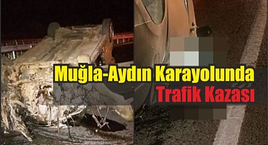 Muğla-Aydın Karayolunda Trafik Kazası