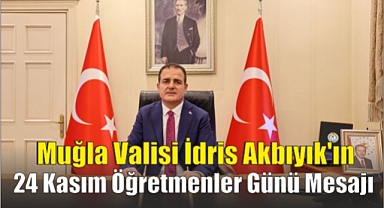 Muğla Valisi İdris Akbıyık’ın 24 Kasım Öğretmenler Günü Mesajı