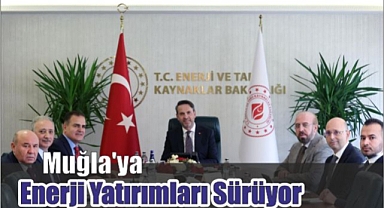 Muğla’ya Enerji Yatırımları Sürüyor