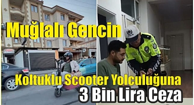 Muğlalı Gencin Koltuklu Scooter Yolculuğuna 3 Bin Lira Ceza