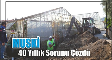 MUSKİ 40 Yıllık Sorunu Çözdü