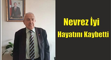Nevrez İyi Hayatını Kaybetti